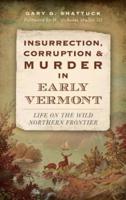 Insurrection, Corruption & Murder in Early Vermont