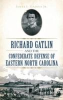 Richard Gatlin and the Confederate Defense of Eastern North Carolina