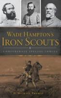 Wade Hampton's Iron Scouts