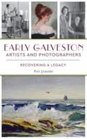 Early Galveston Artists and Photographers: Recovering a Legacy