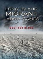 Long Island Migrant Labor Camps: Dust for Blood