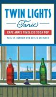 Twin Lights Tonic: Cape Ann's Timeless Soda Pop