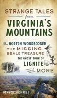 Strange Tales from Virginia's Mountains: The Norton Woodbooger, the Missing Beale Treasure, the Ghost Town of Lignite and More