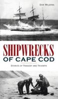 Shipwrecks of Cape Cod: Stories of Tragedy and Triumph