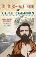 Tall Tales and Half Truths of Clay Allison