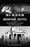 Murder and Mountain Justice in the Moonshine Capital of the World
