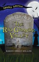 Ghostly Tales of the Rio Grande Valley