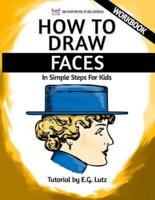 How to Draw Faces - In Simple Steps for Kids - Workbook