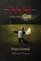 Dare to Be a Man of God Prayer Journal (No Lines) (Quiet Time Devotion Book to Write In, War Room Tools for Hearing God, Walking in the Spirit, Knowing God's Will, Forgiveness, Freedom from Strongholds, Spiritual Warfare, Finding True Happiness, Love)