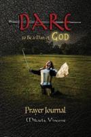 Dare to Be a Man of God Prayer Journal (With Lines) (Quiet Time Devotion Book to Write In, War Room Tools for Hearing God, Walking in the Spirit, Knowing God's Will, Forgiveness, Freedom from Strongholds, Spiritual Warfare, Finding True Happiness, Love)