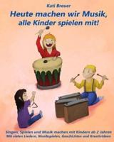 Heute Machen Wir Musik, Alle Kinder Spielen Mit!