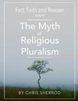 Fact, Faith and Reason #7- The Myth of Religious Pluralism