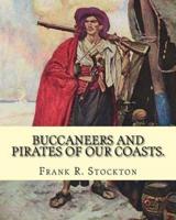 Buccaneers and Pirates of Our Coasts. By