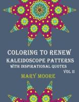 COLORING TO RENEW - Kaleidoscope Patterns With Inspirational Quotes