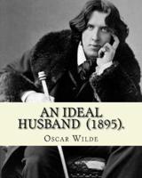 An Ideal Husband (1895). By
