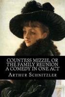 Countess Mizzie, Or The Family Reunion, A Comedy in One Act