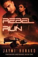 Rebel Run: Star Racers and Rogues, Book 1