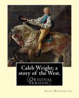 Caleb Wright; A Story of the West. By