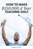 How to Make $150,000 a Year Teaching Golf