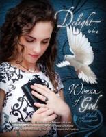 Delight to Be a Woman of God (Mv Best Seller Bible Study Guide/Devotion Workbook on Drawing Near to God, Acceptance, Dating, Loving Well, Armor of God, Spiritual Warfare, Battlefield of the Mind, Jesus Calling, Overcoming Fear, Depression, Strongholds)
