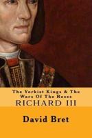 The Yorkist Kings & The Wars Of The Roses