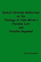 Radical Christian Reflections on the Theology of John Milton's Paradise Lost and Paradise Regained