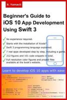 Beginner's Guide to IOS 10 App Development Using Swift 3