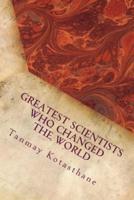 Greatest Scientists Who Changed the World