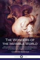 The Wonders of the Invisible World - Being an Account of the Tryals of Several Witches Lately - Executed in New-England, to Which Is Added A Farther Account - Of the Tryals of the New-England Witches
