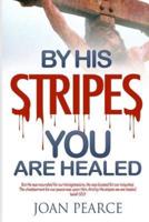 By His Stripes You Are Healed