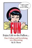 Fun Enjoy Life to the Fullest... Fun, Culture and Socializing on a Shoestring