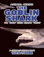 THE GOBLIN SHARK Do Your Kids Know This?