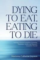 Dying to Eat, Eating to Die