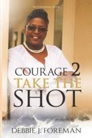 Courage 2 Take the SHOT