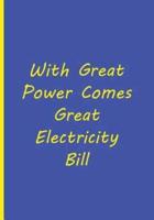 With Great Power Comes Great Electricity Bill - Blue Yellow Notebook / Journal