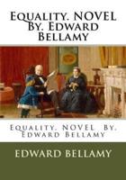 Equality. Novel By. Edward Bellamy