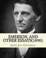 Emerson, and Other Essays (1898). By