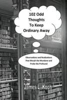 102 Odd Thoughts to Keep Ordinary Away