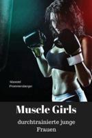 Muscle Girls - Durchtrainierte Junge Frauen