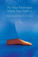 Put Your Footsteps Where Your Faith Is