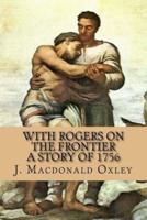With Rogers on the Frontier - A Story of 1756