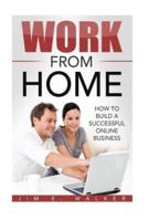 Work from Home - How to Build a Successful Online Business