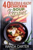 40 Delicious & Healthy Chicken Soup Recipes