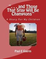 ." . . And Those That Stay Will Be Champions"