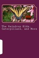 The Raindrop Kids, Caterpillars, and More