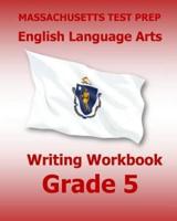 MASSACHUSETTS TEST PREP English Language Arts Writing Workbook Grade 5