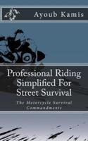 Professional Riding Simplified for Street Survival