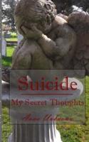 Suicide, My Secret Thoughts