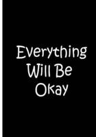 Everything Will Be Okay - Black Notebook / Journal / Blank Lined Pages