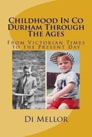 Childhood In Co Durham Through The Ages